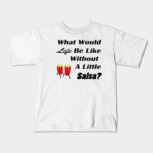 What would life be without salsa black text Kids T-Shirt